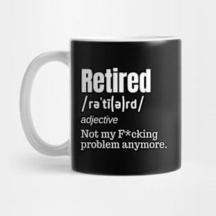 Retired Definition Not My Problem Anymore Mug